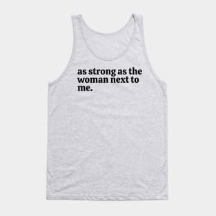 as strong as the woman next to me. Tank Top